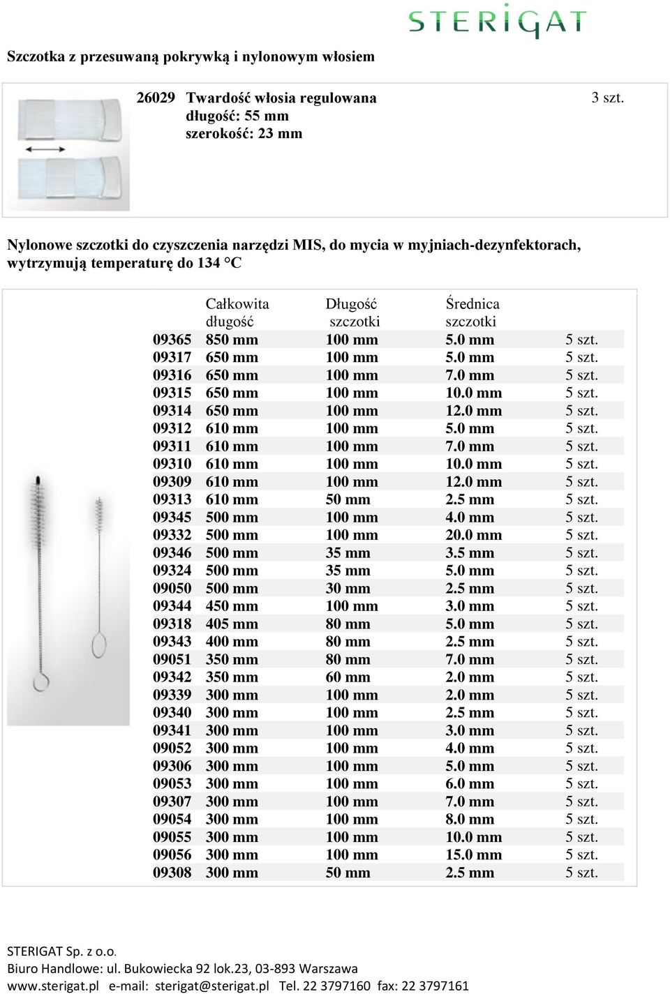 0 mm 09316 650 mm 100 mm 7.0 mm 09315 650 mm 100 mm 10.0 mm 09314 650 mm 100 mm 12.0 mm 09312 6 100 mm 5.0 mm 09311 6 100 mm 7.0 mm 09310 6 100 mm 10.0 mm 09309 6 100 mm 12.0 mm 09313 6 50 mm 2.