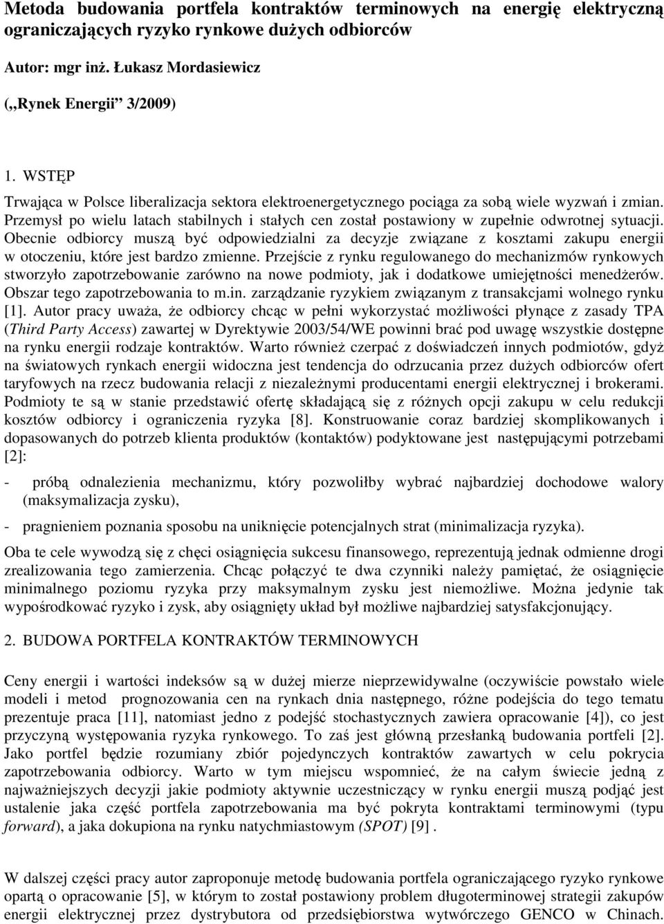 Przemysł po wielu latach stabilnych i stałych cen został postawiony w zupełnie odwrotnej sytuacji.