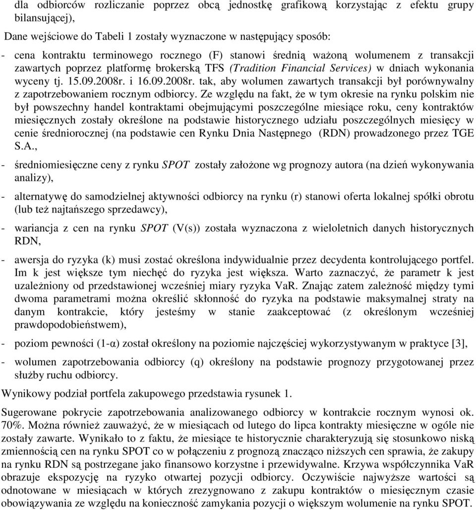 i 16.09.2008r. tak, aby wolumen zawartych transakcji był porównywalny z zapotrzebowaniem rocznym odbiorcy.