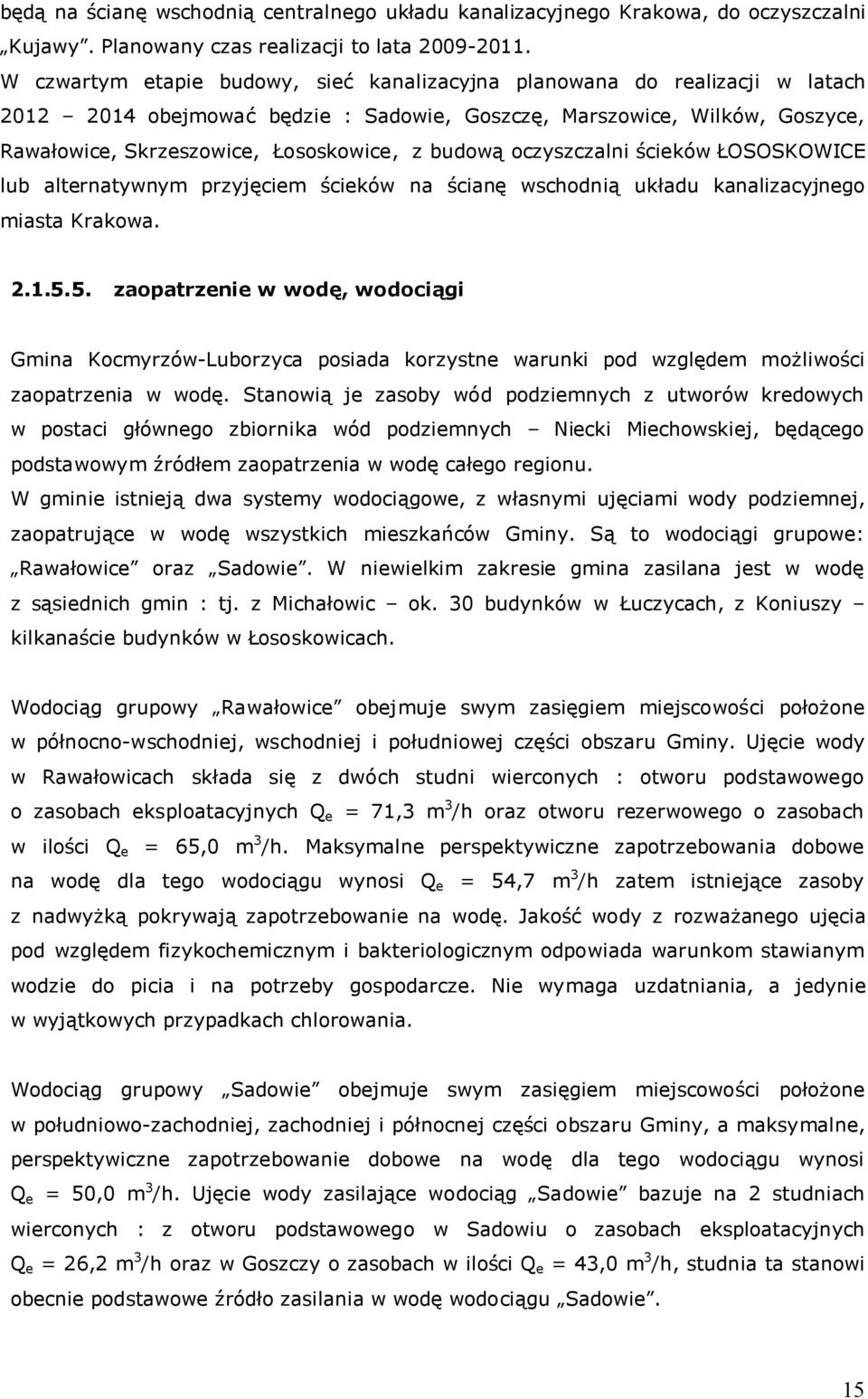 budową oczyszczalni ścieków ŁOSOSKOWICE lub alternatywnym przyjęciem ścieków na ścianę wschodnią układu kanalizacyjnego miasta Krakowa. 2.1.5.