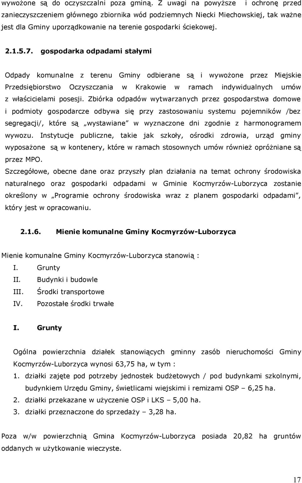 gospodarka odpadami stałymi Odpady komunalne z terenu Gminy odbierane są i wywoŝone przez Miejskie Przedsiębiorstwo Oczyszczania w Krakowie w ramach indywidualnych umów z właścicielami posesji.