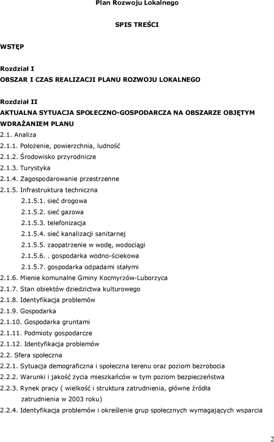 1.5.3. telefonizacja 2.1.5.4. sieć kanalizacji sanitarnej 2.1.5.5. zaopatrzenie w wodę, wodociągi 2.1.5.6.. gospodarka wodno-ściekowa 2.1.5.7. gospodarka odpadami stałymi 2.1.6. Mienie komunalne Gminy Kocmyrzów-Luborzyca 2.