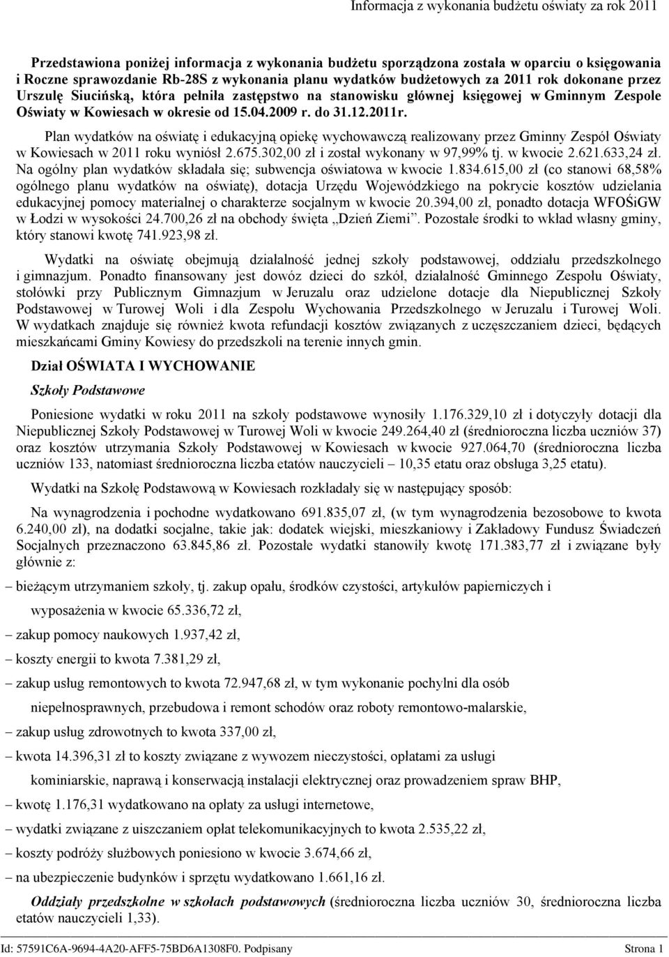 2011r. Plan wydatków na oświatę i edukacyjną opiekę wychowawczą realizowany przez Gminny Zespół Oświaty w Kowiesach w 2011 roku wyniósł 2.675.302,00 zł i został wykonany w 97,99% tj. w kwocie 2.621.