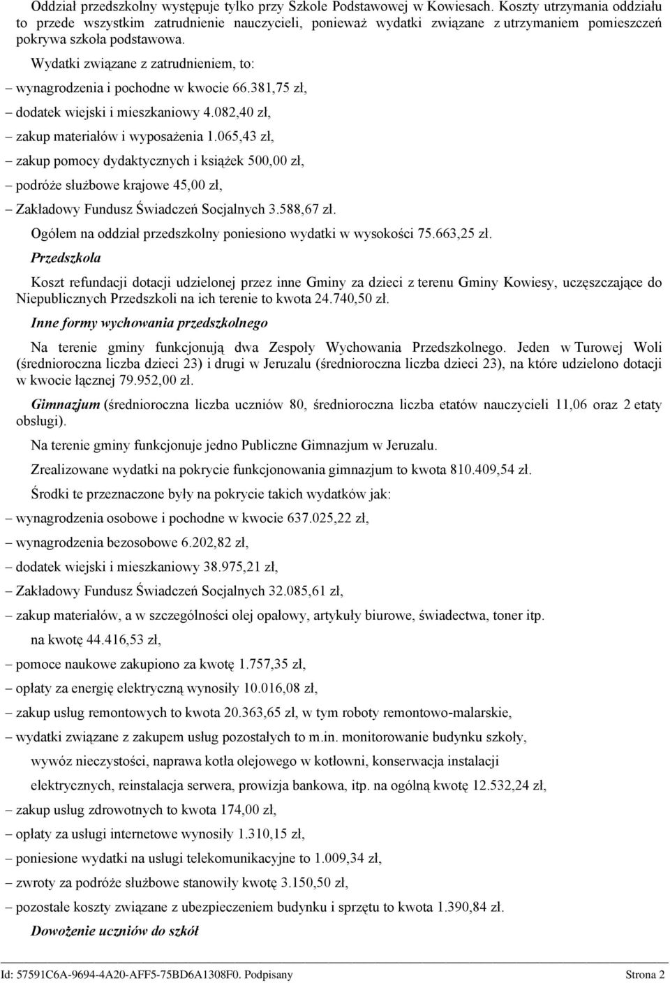 Wydatki związane z zatrudnieniem, to: wynagrodzenia i pochodne w kwocie 66.381,75 zł, dodatek wiejski i mieszkaniowy 4.082,40 zł, zakup materiałów i wyposażenia 1.