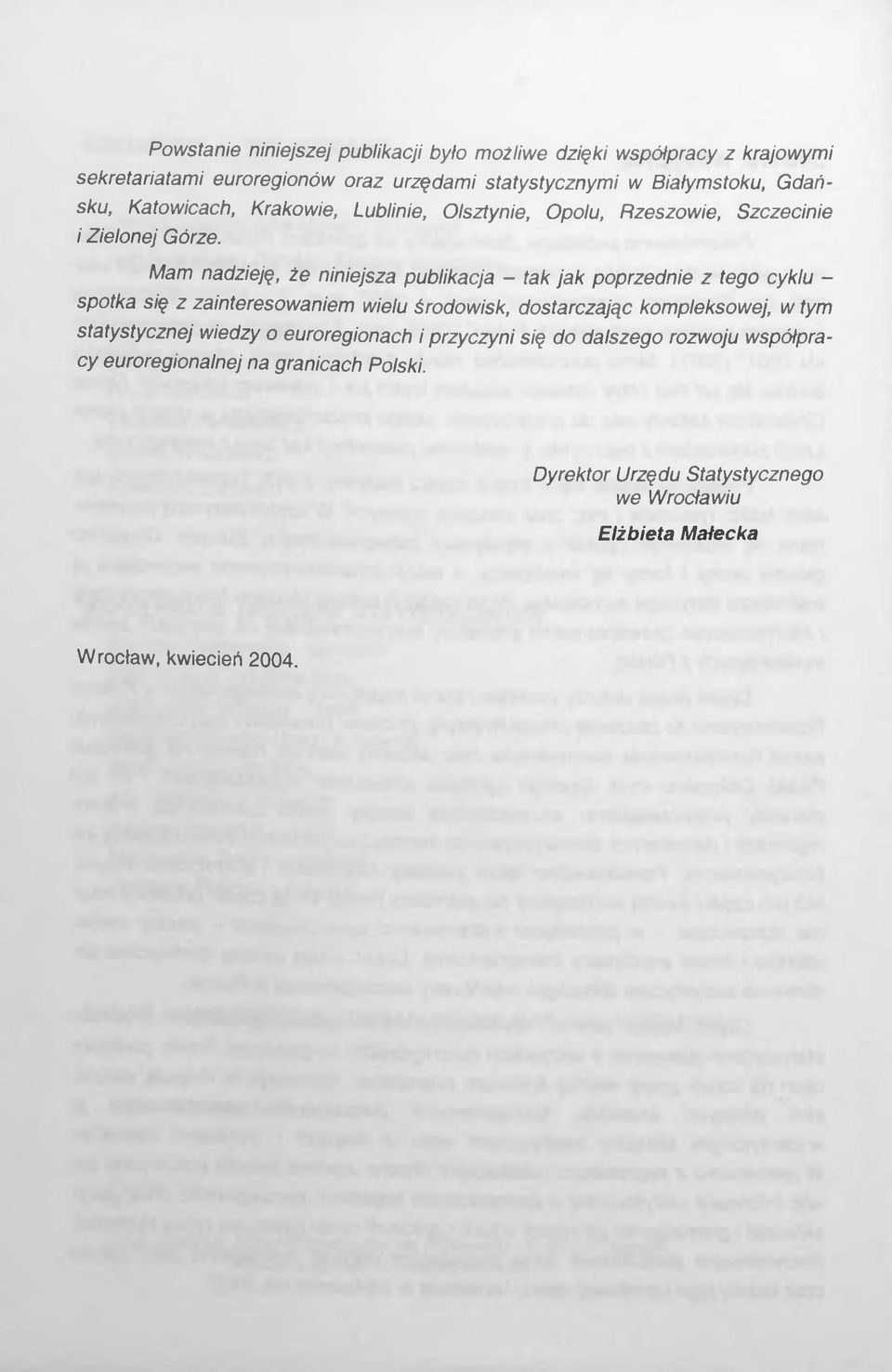 Mam nadzieję, że niniejsza publikacja - tak jak poprzednie z tego cyklu - spotka się z zainteresowaniem wielu środowisk, dostarczając kompleksowej, w