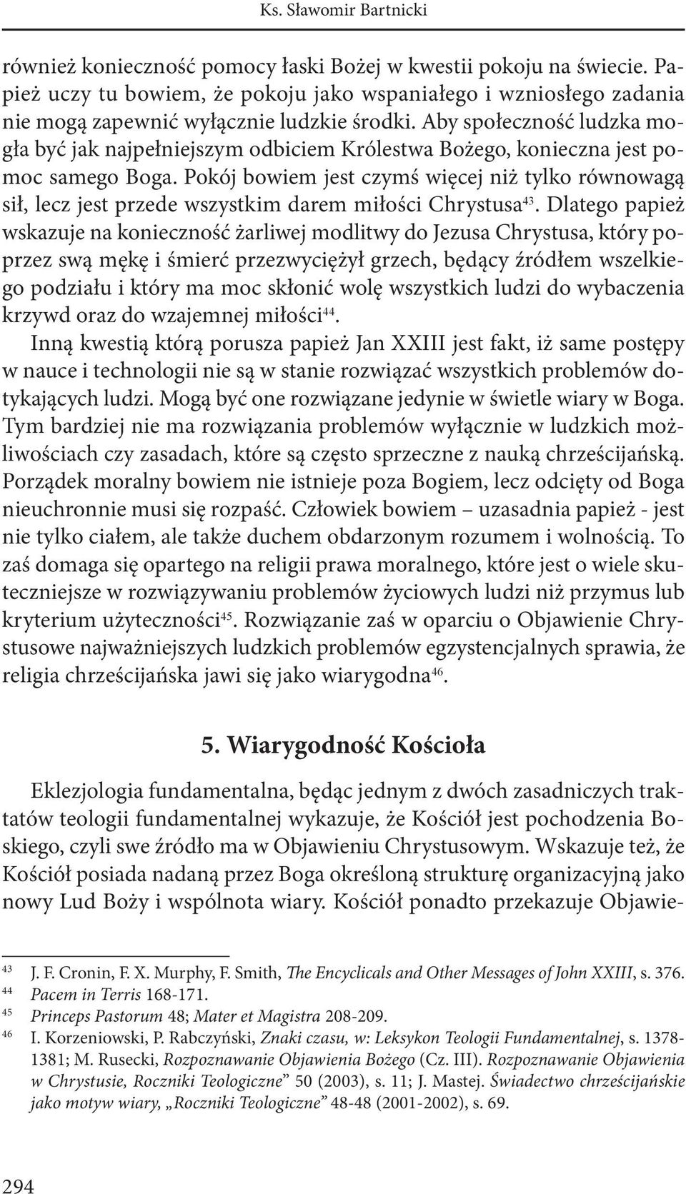 Aby społeczność ludzka mogła być jak najpełniejszym odbiciem Królestwa Bożego, konieczna jest pomoc samego Boga.