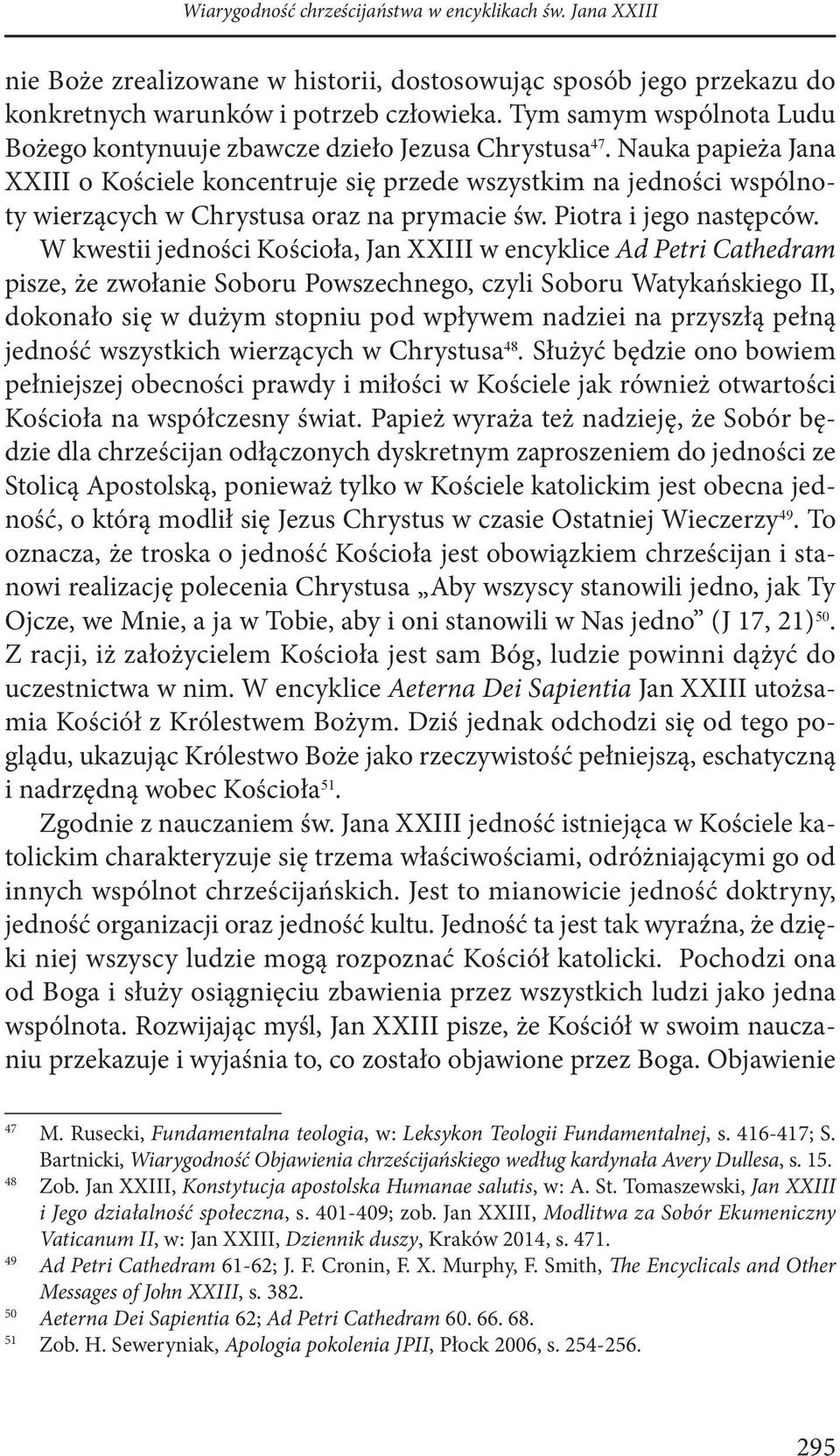 Nauka papieża Jana XXIII o Kościele koncentruje się przede wszystkim na jedności wspólnoty wierzących w Chrystusa oraz na prymacie św. Piotra i jego następców.