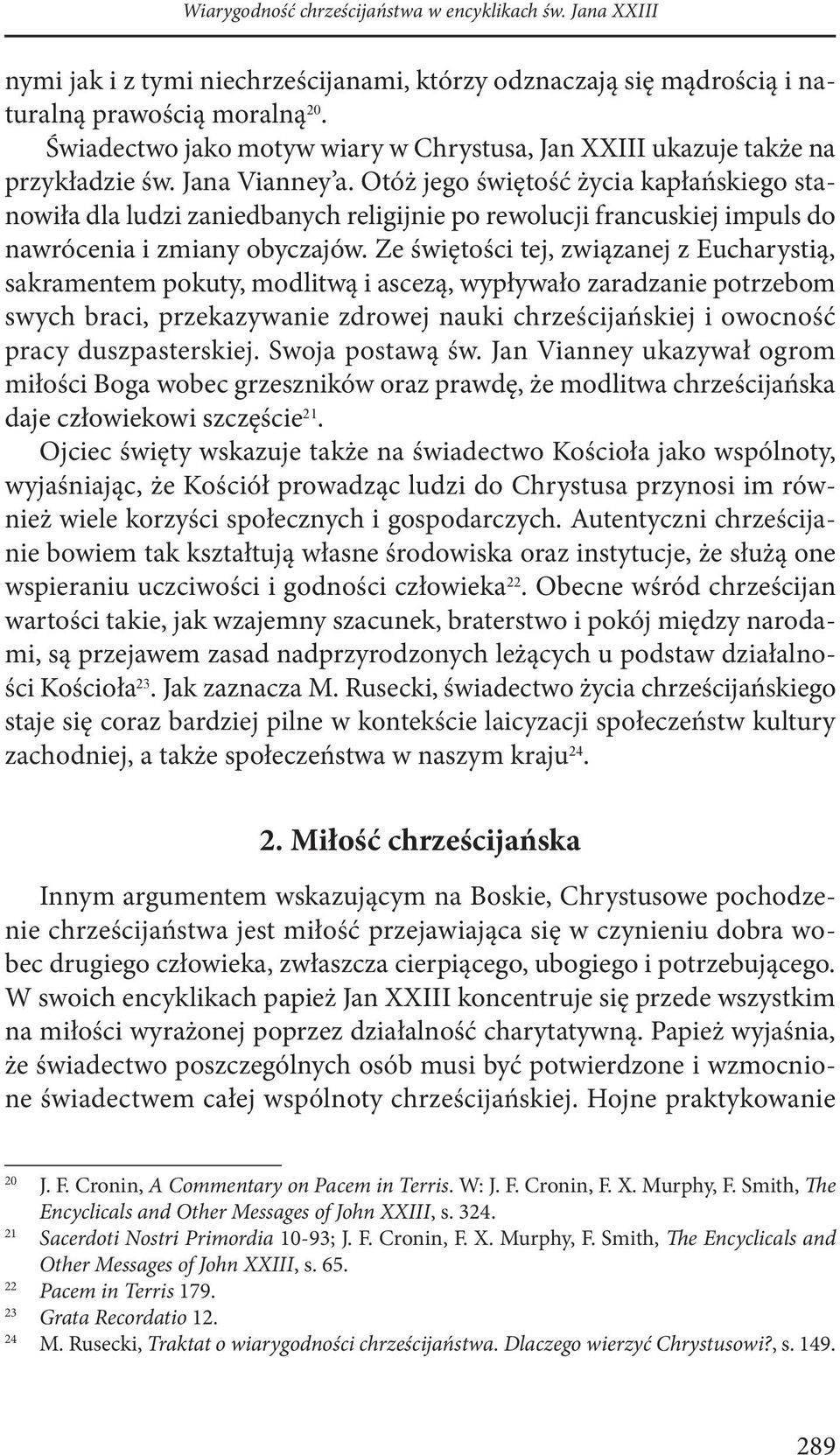 Otóż jego świętość życia kapłańskiego stanowiła dla ludzi zaniedbanych religijnie po rewolucji francuskiej impuls do nawrócenia i zmiany obyczajów.