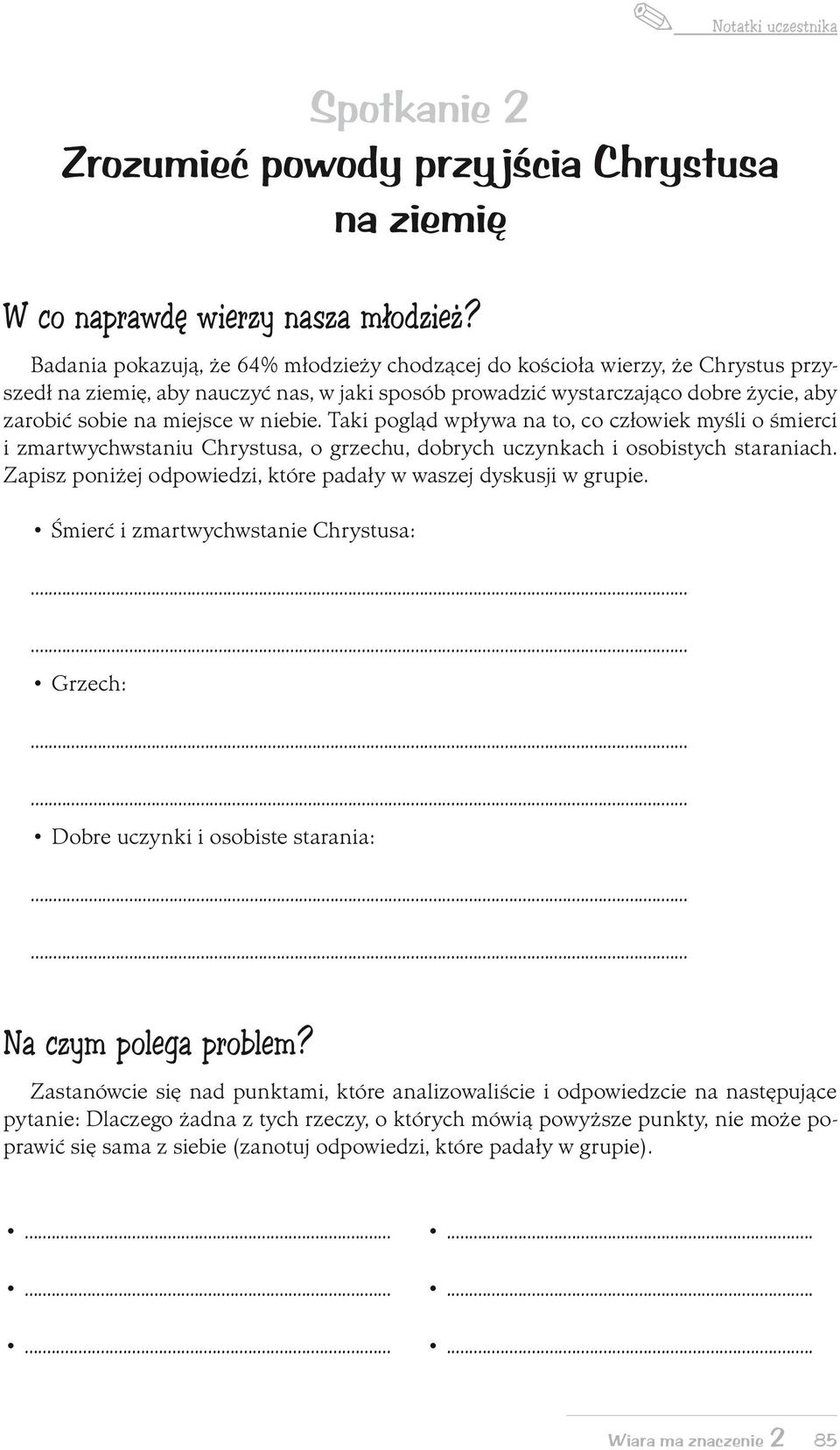 niebie. Taki pogląd wpływa na to, co człowiek myśli o śmierci i zmartwychwstaniu Chrystusa, o grzechu, dobrych uczynkach i osobistych staraniach.