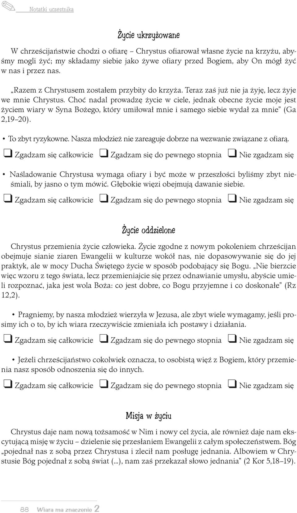 Choć nadal prowadzę życie w ciele, jednak obecne życie moje jest życiem wiary w Syna Bożego, który umiłował mnie i samego siebie wydał za mnie (Ga 2,19 20). To zbyt ryzykowne.