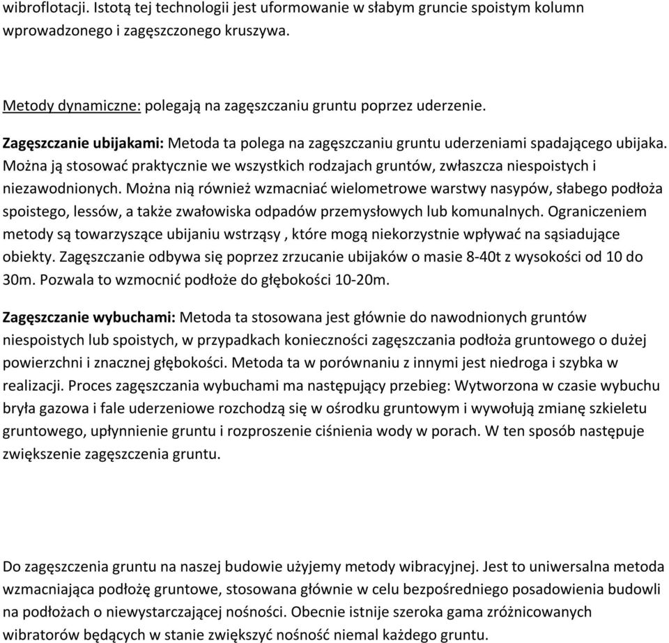 Można ją stosować praktycznie we wszystkich rodzajach gruntów, zwłaszcza niespoistych i niezawodnionych.