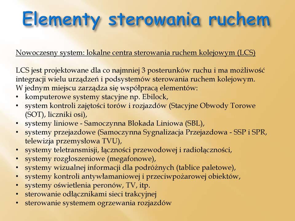 Ebilock, system kontroli zajętości torów i rozjazdów (Stacyjne Obwody Torowe (SOT), liczniki osi), systemy liniowe - Samoczynna Blokada Liniowa (SBL), systemy przejazdowe (Samoczynna Sygnalizacja