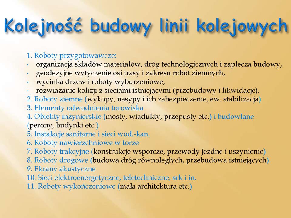 Obiekty inżynierskie (mosty, wiadukty, przepusty etc.) i budowlane (perony, budynki etc.) 5. Instalacje sanitarne i sieci wod.-kan. 6. Roboty nawierzchniowe w torze 7.