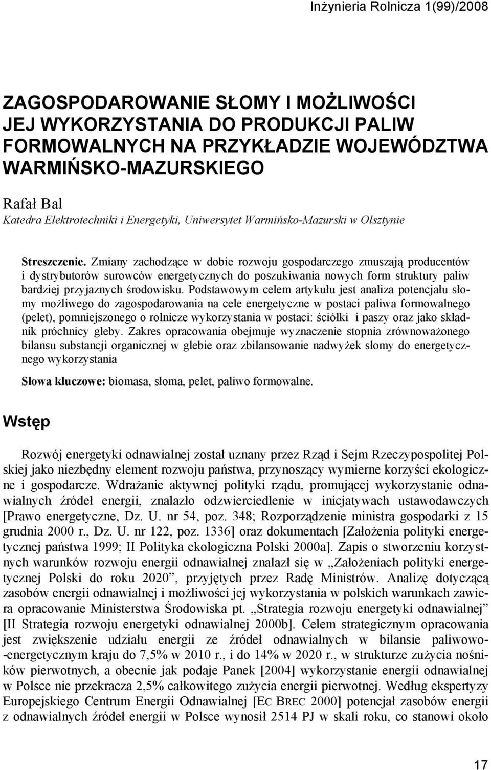 Zmiany zachodzące w dobie rozwoju gospodarczego zmuszają producentów i dystrybutorów surowców energetycznych do poszukiwania nowych form struktury paliw bardziej przyjaznych środowisku.