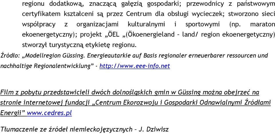 Źródło: Modellregion Güssing. Energieautarkie auf Basis regionaler erneuerbarer ressourcen und nachhaltige Regionalentwicklung - http://www.eee-info.