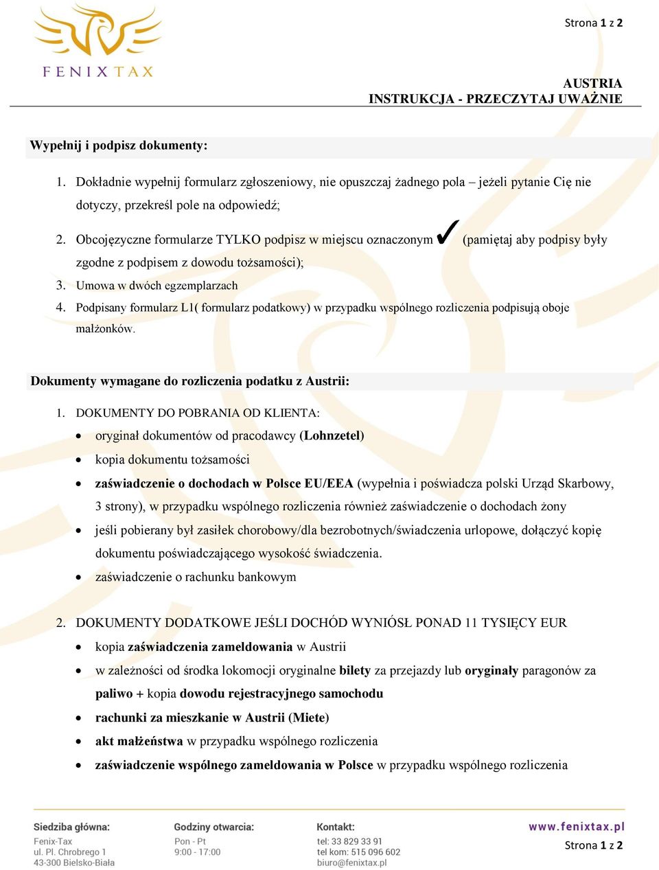 Obcojęzyczne formularze TYLKO podpisz w miejscu oznaczonym (pamiętaj aby podpisy były zgodne z podpisem z dowodu tożsamości); 3. Umowa w dwóch egzemplarzach 4.