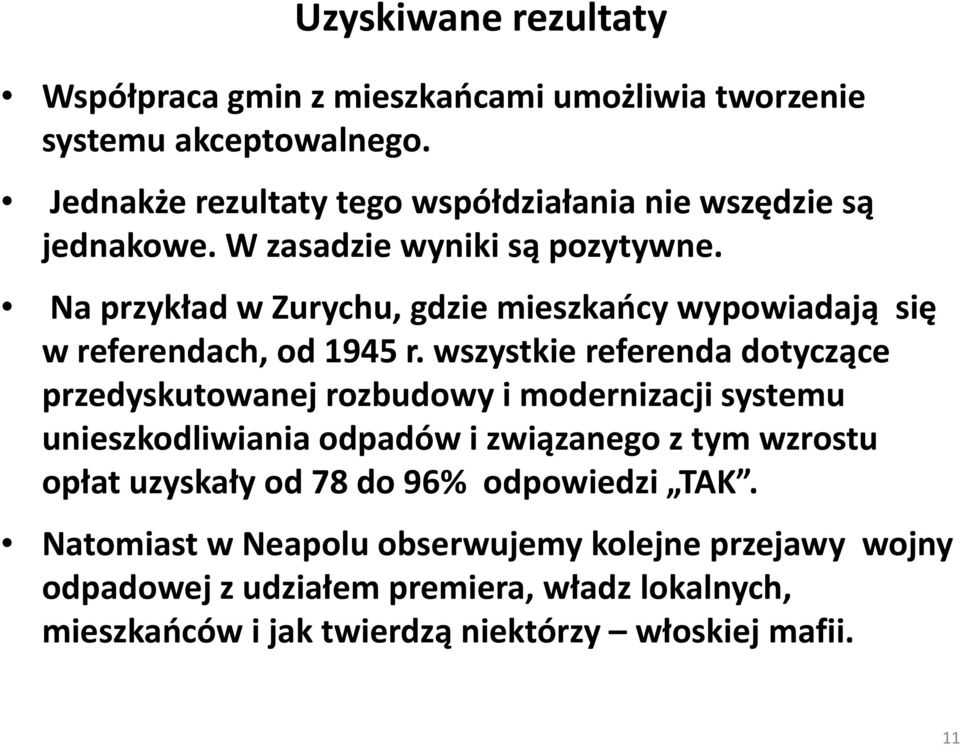 Na przykład w Zurychu, gdzie mieszkańcy wypowiadają się w referendach, od 1945 r.