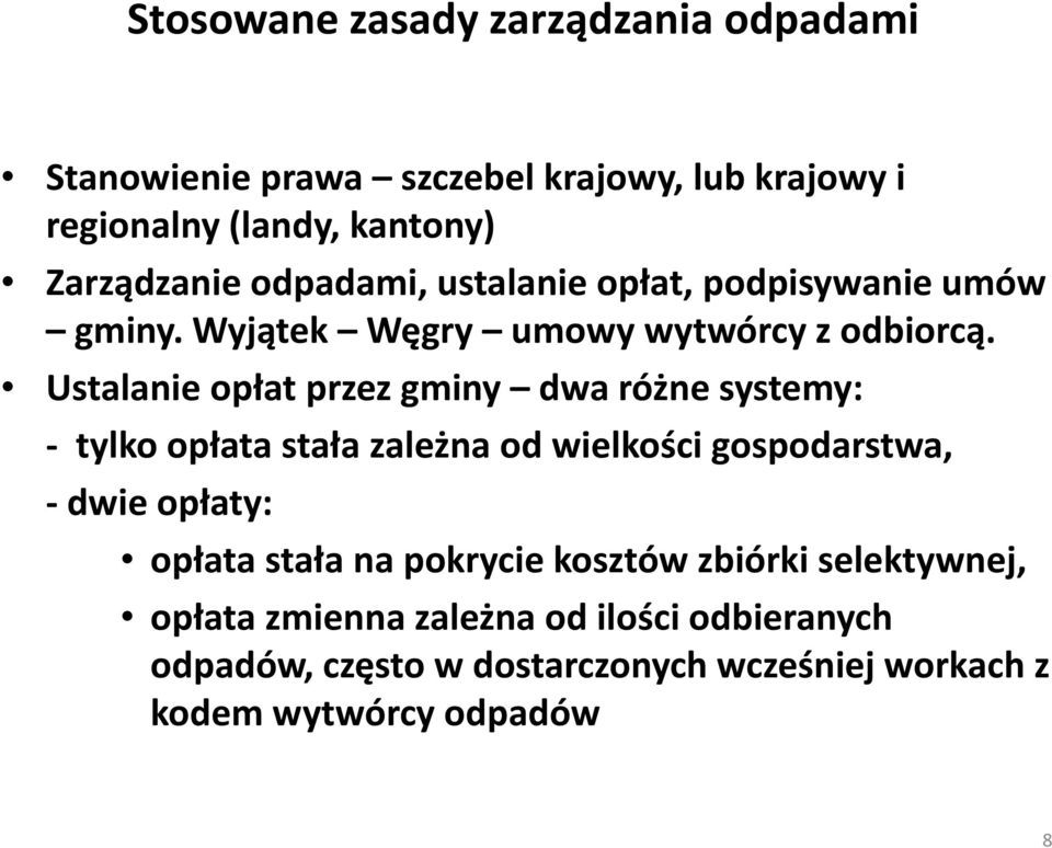 Ustalanie opłat przez gminy dwa różne systemy: - tylko opłata stała zależna od wielkości gospodarstwa, - dwie opłaty: opłata