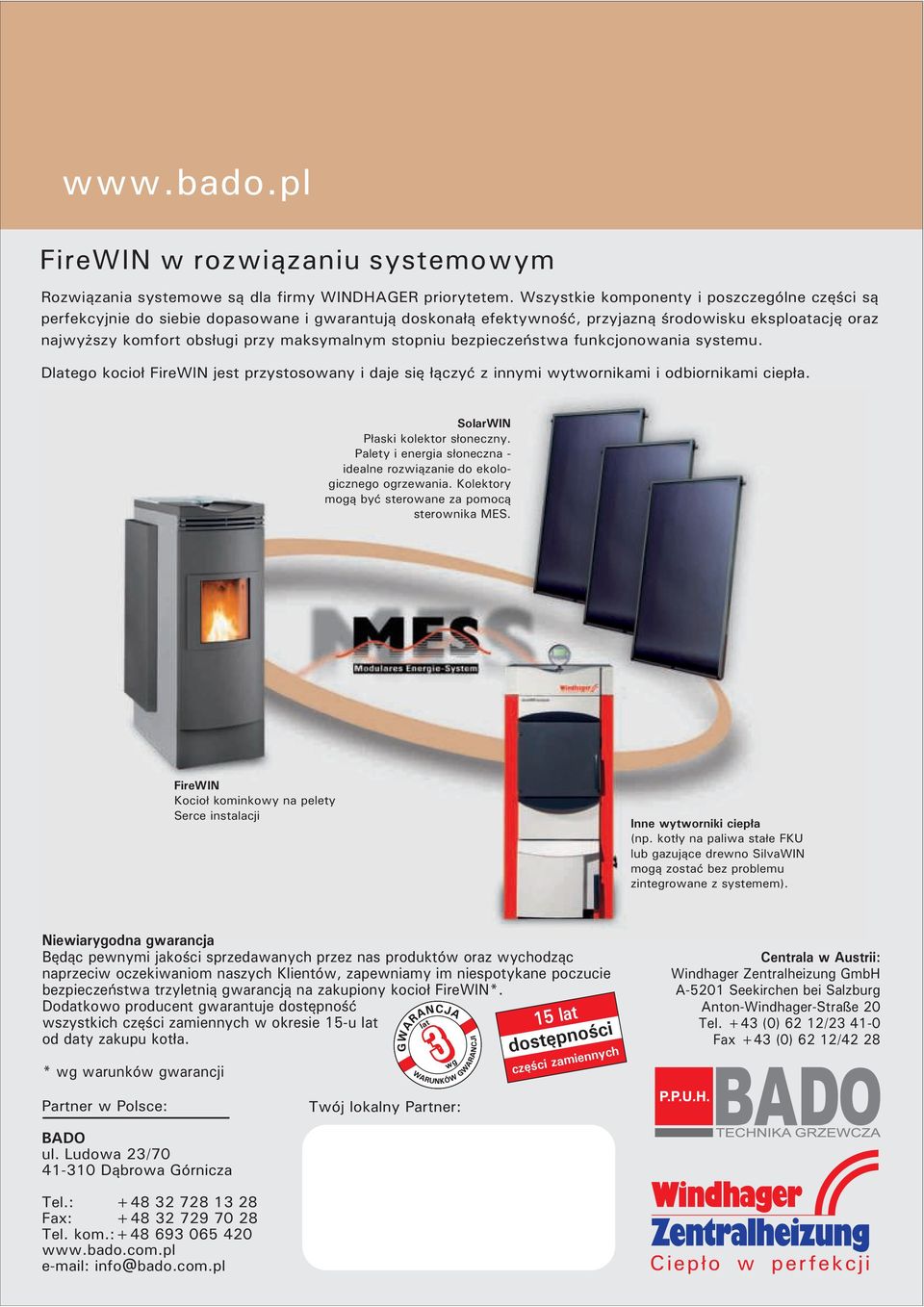 stopniu bezpieczeñstwa funkcjonowania systemu. Dlatego kocio³ FireWIN jest przystosowany i daje siê ³¹czyæ z innymi wytwornikami i odbiornikami ciep³a. SolarWIN P³aski kolektor s³oneczny.