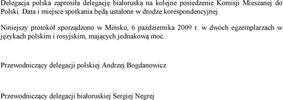 Niniejszy protokół sporządzono w Mińsku, 6 października 2009 r.