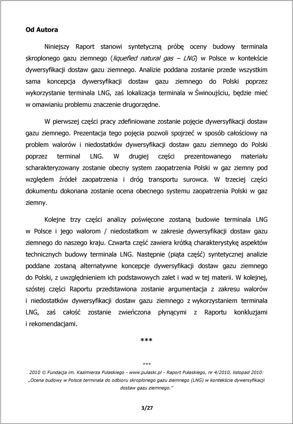 omawianiu problemu znaczenie drugorzędne. W pierwszej części pracy zdefiniowane zostanie pojęcie dywersyfikacji dostaw gazu ziemnego.