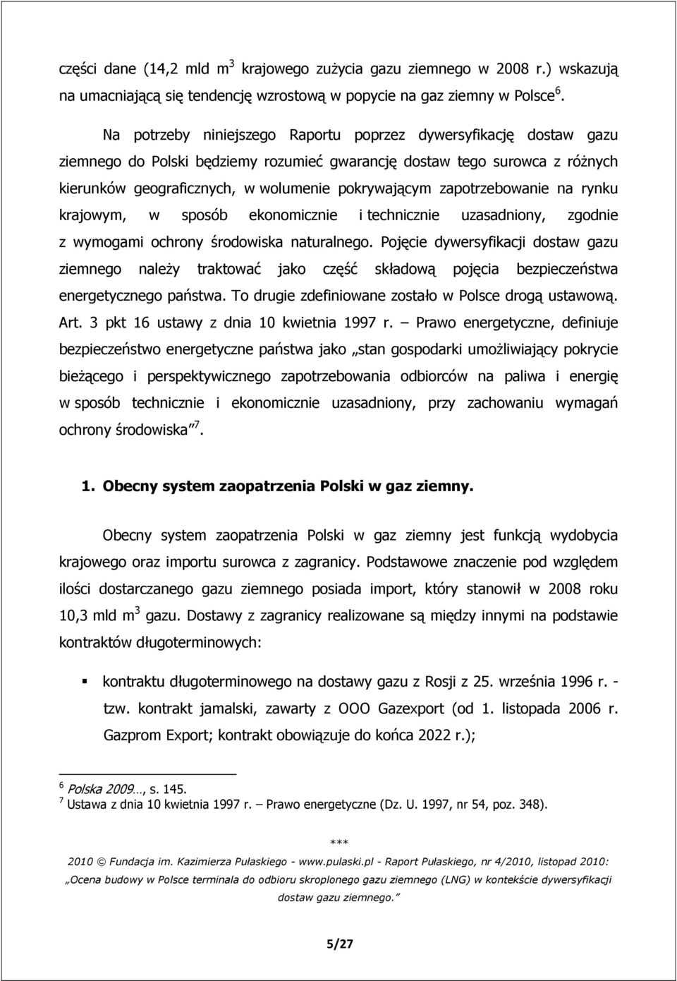 zapotrzebowanie na rynku krajowym, w sposób ekonomicznie i technicznie uzasadniony, zgodnie z wymogami ochrony środowiska naturalnego.