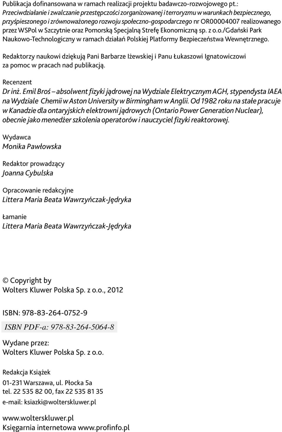 WSPol w Szczytnie oraz Pomorską Specjalną Strefę Ekonomiczną sp. z o.o./gdański Park Naukowo-Technologiczny w ramach działań Polskiej Platformy Bezpieczeństwa Wewnętrznego.