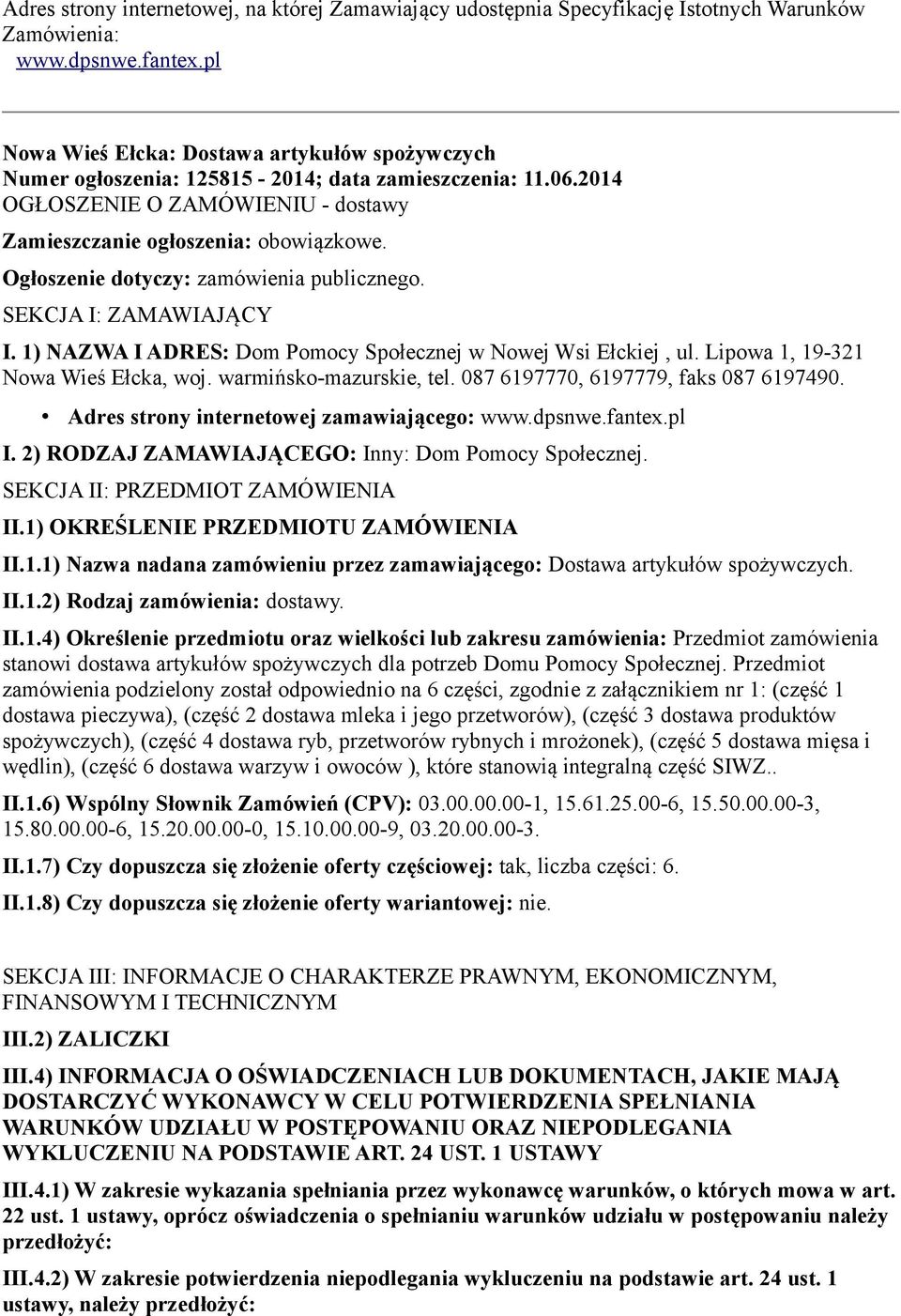 Ogłoszenie dotyczy: zamówienia publicznego. SEKCJA I: ZAMAWIAJĄCY I. 1) NAZWA I ADRES: Dom Pomocy Społecznej w Nowej Wsi Ełckiej, ul. Lipowa 1, 19-321 Nowa Wieś Ełcka, woj. warmińsko-mazurskie, tel.