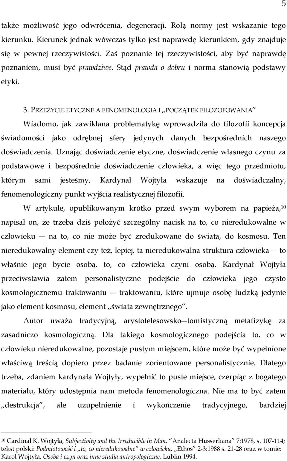 PRZEŻYCIE ETYCZNE A FENOMENOLOGIA I POCZĄTEK FILOZOFOWANIA Wiadomo, jak zawikłana problematykę wprowadziła do filozofii koncepcja świadomości jako odrębnej sfery jedynych danych bezpośrednich naszego