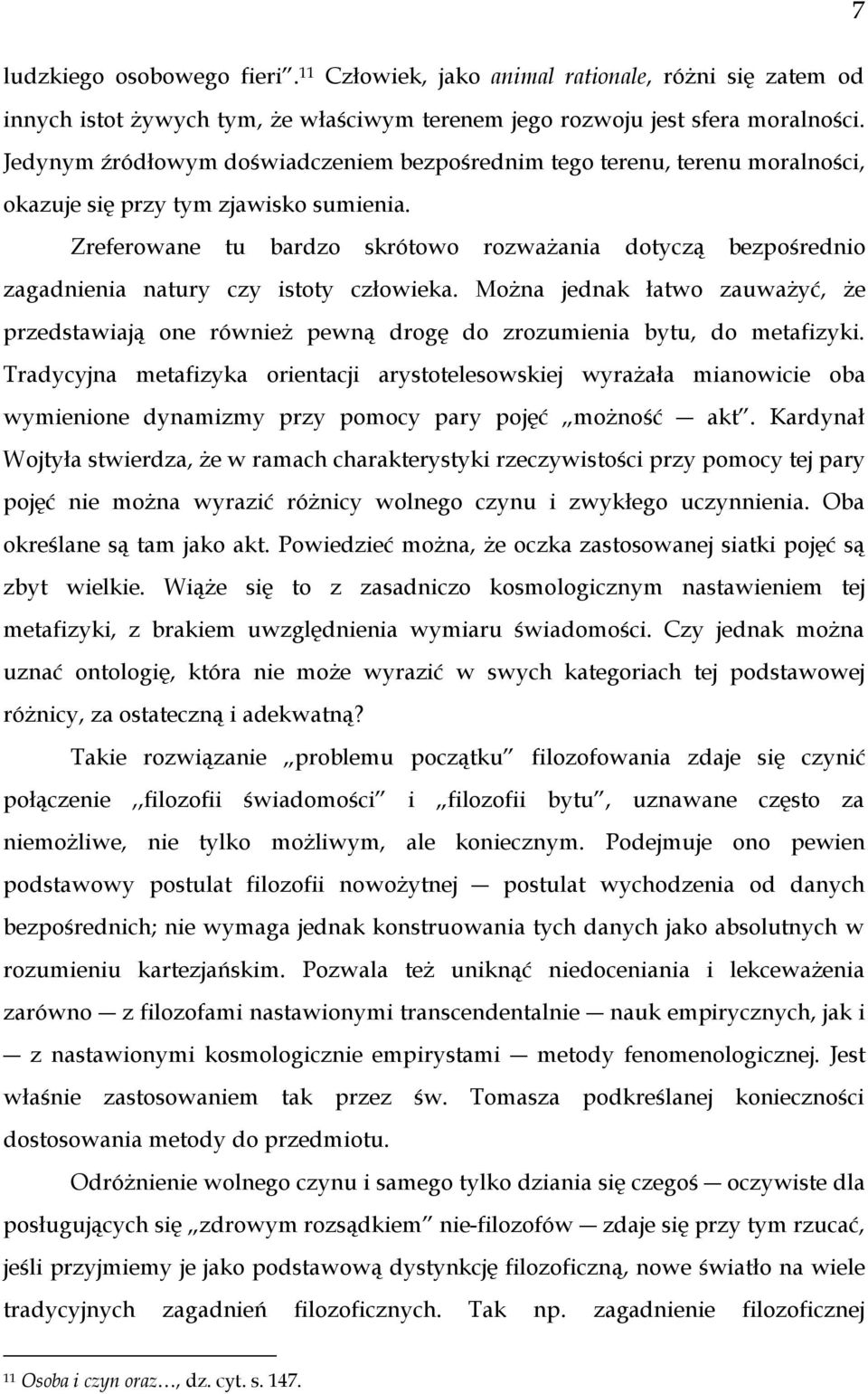 Zreferowane tu bardzo skrótowo rozważania dotyczą bezpośrednio zagadnienia natury czy istoty człowieka.