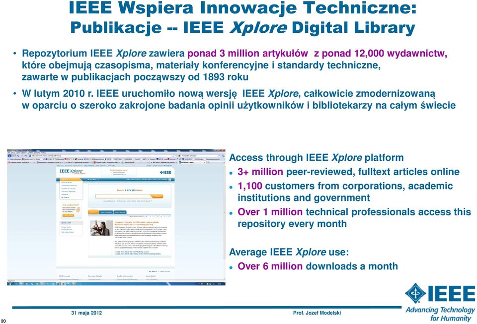 IEEE uruchomiło nową wersję IEEE Xplore, całkowicie zmodernizowaną w oparciu o szeroko zakrojone badania opinii użytkowników i bibliotekarzy na całym świecie Access through IEEE Xplore