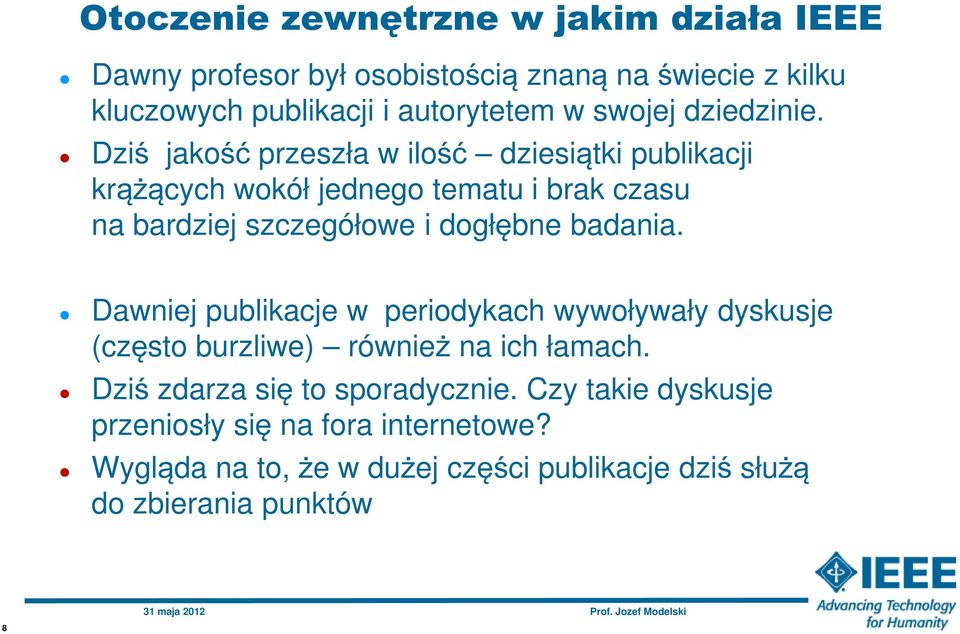 Dziś jakość przeszła w ilość dziesiątki publikacji krążących wokół jednego tematu i brak czasu na bardziej szczegółowe i dogłębne badania.