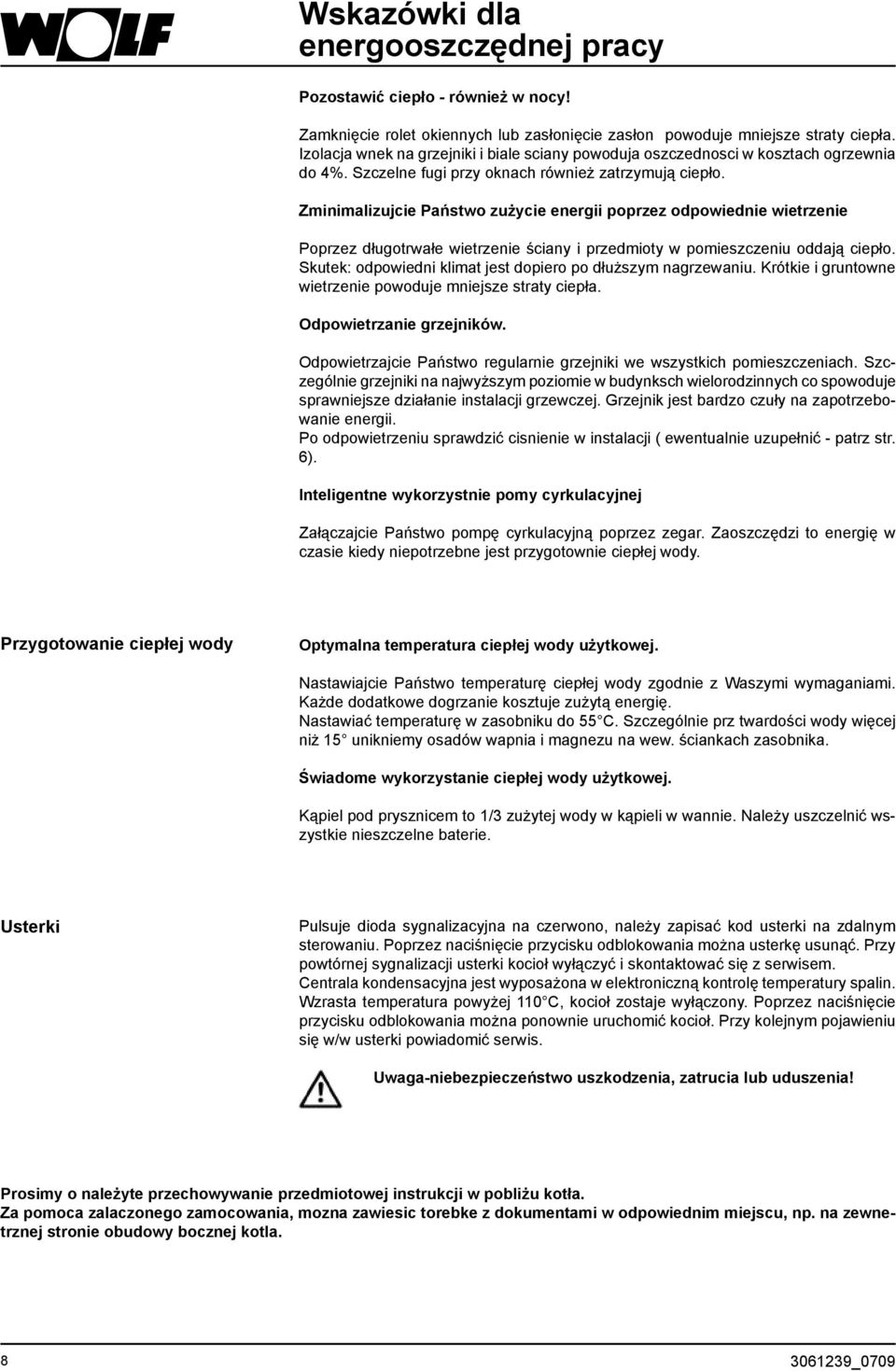 Zminimalizujcie Państwo zużycie energii poprzez odpowiednie wietrzenie Poprzez długotrwałe wietrzenie ściany i przedmioty w pomieszczeniu oddają ciepło.