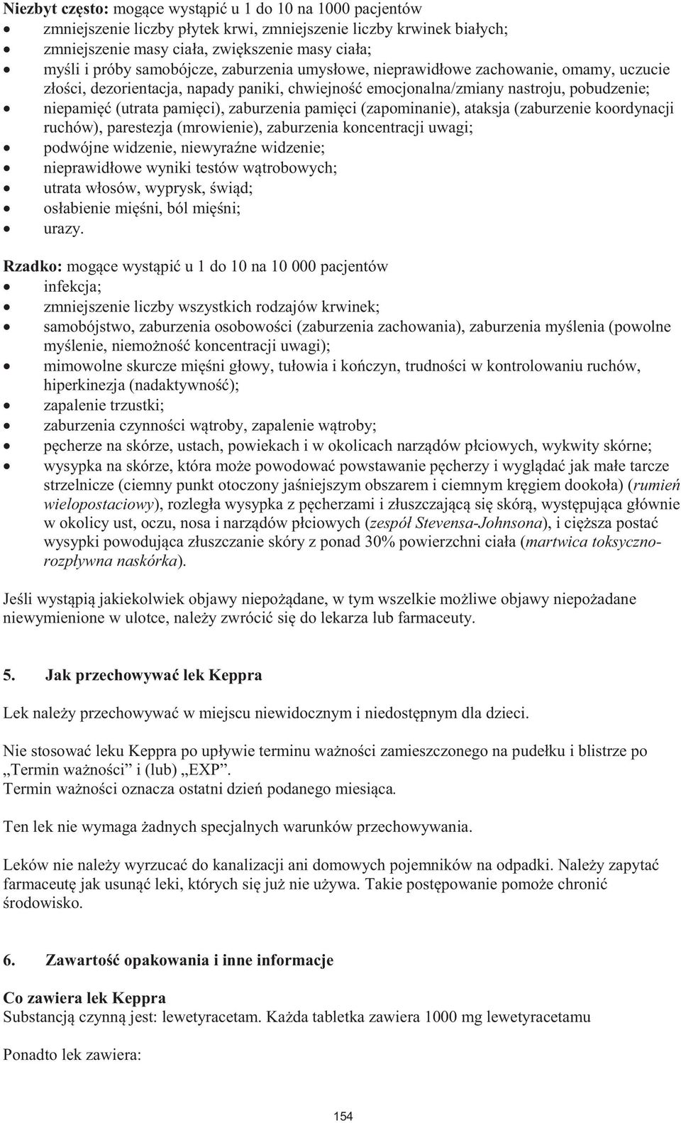 Rzadko: 0 000 pacjentów infekcja; zmniejszenie liczby wszystkich rodzajów krwinek; samobójstwo, zaburzenia zachowania), uwagi);, ); zapalenie trzustki; na skórze,