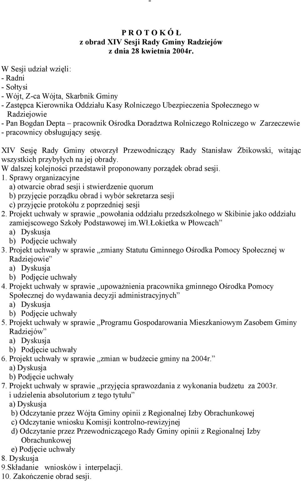 Doradztwa Rolniczego Rolniczego w Zarzeczewie - pracownicy obsługujący sesję. XIV Sesję Rady Gminy otworzył Przewodniczący Rady Stanisław Żbikowski, witając wszystkich przybyłych na jej obrady.