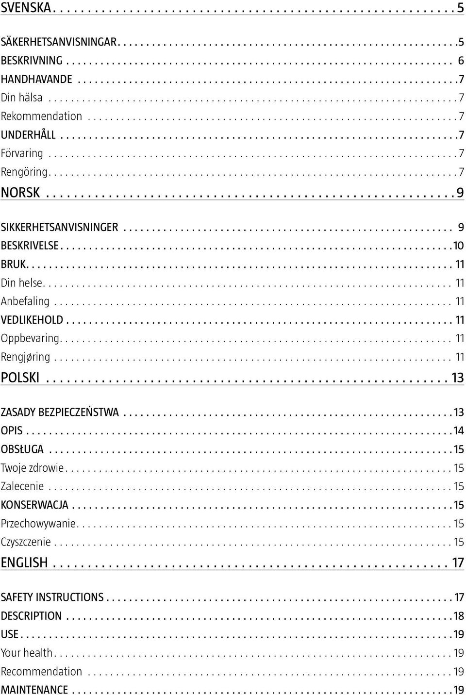 ... 11 Rengjøring... 11 POLSKI...13 ZASADY BEZPIECZEŃSTWA... 13 opis... 14 obsługa... 15 Twoje zdrowie....15 Zalecenie...15 konserwacja.