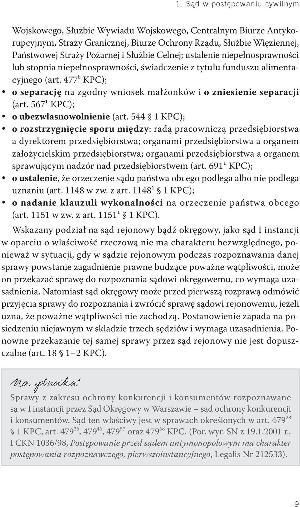 477 8 KPC); o separację na zgodny wniosek małżonków i o zniesienie separacji (art. 567¹ KPC); o ubezwłasnowolnienie (art.