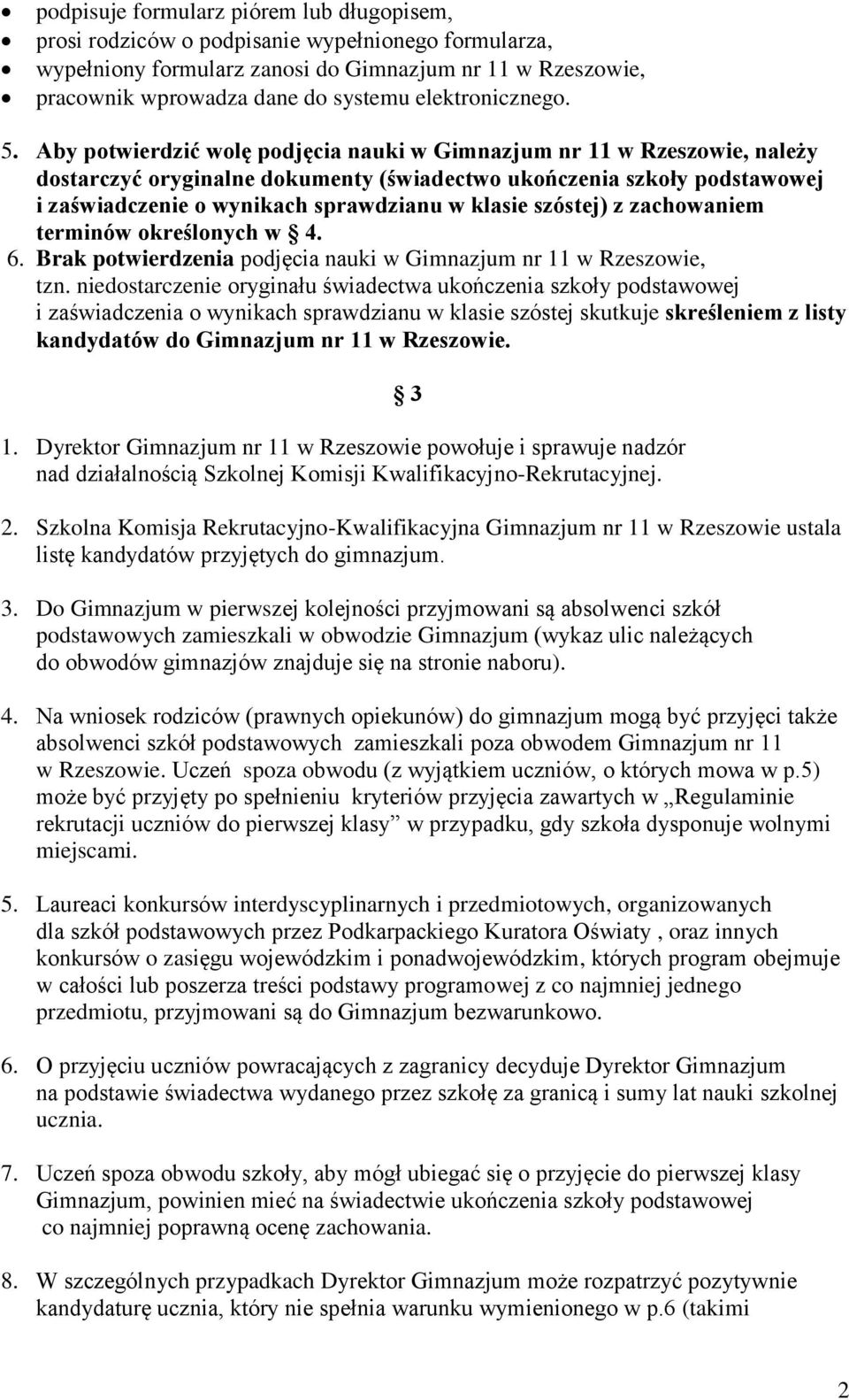 Aby potwierdzić wolę podjęcia nauki w Gimnazjum nr 11 w Rzeszowie, należy dostarczyć oryginalne dokumenty (świadectwo ukończenia szkoły podstawowej i zaświadczenie o wynikach sprawdzianu w klasie