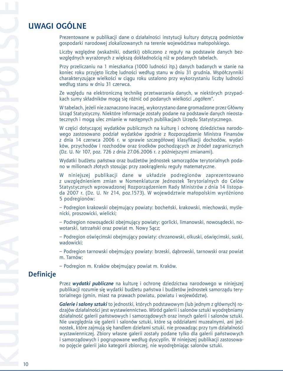 Przy przeliczaniu na 1 mieszkańca (1000 ludności itp.) danych badanych w stanie na koniec roku przyjęto liczbę ludności według stanu w dniu 31 grudnia.