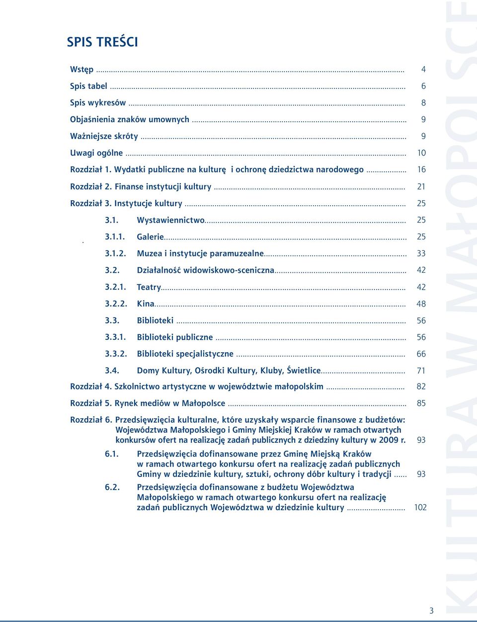 .. 3.2. Działalność widowiskowo-sceniczna... 3.2.1. Teatry... 3.2.2. Kina... 3.3. Biblioteki... 3.3.1. Biblioteki publiczne... 3.3.2. Biblioteki specjalistyczne... 25 25 33 42