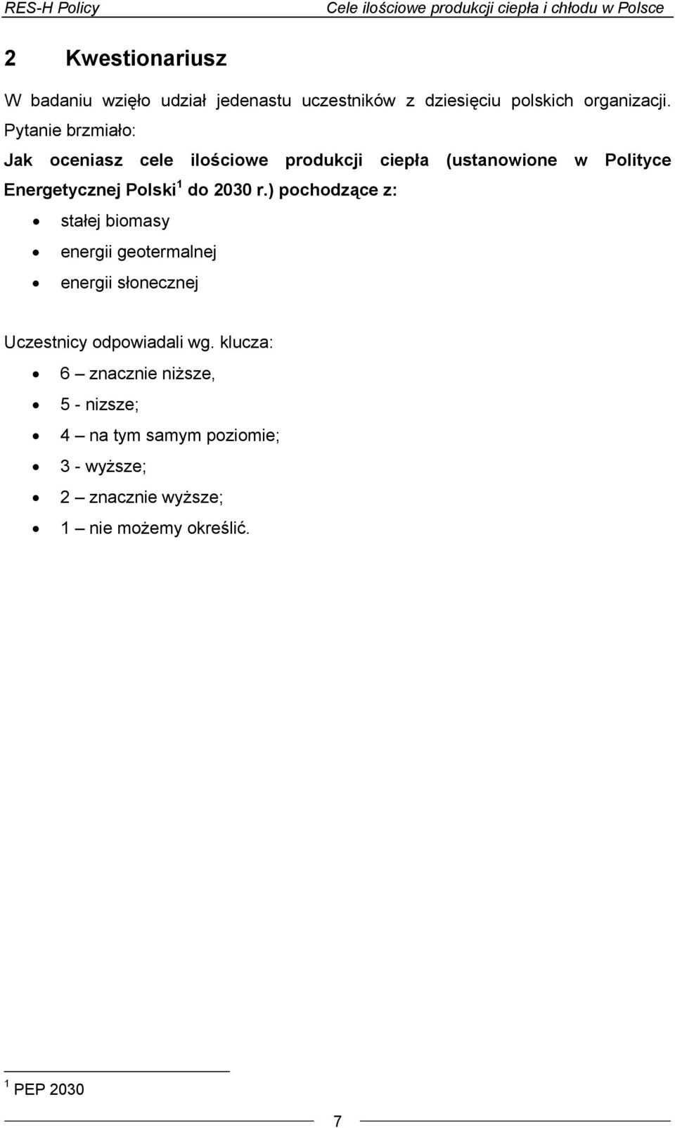 do 2030 r.) pochodzące z: stałej biomasy energii geotermalnej energii słonecznej Uczestnicy odpowiadali wg.