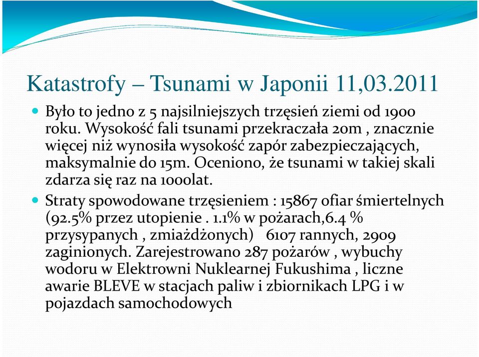 Oceniono, że tsunami w takiej skali zdarza się raz na 1000lat. Straty spowodowane trzęsieniem : 15867 ofiar śmiertelnych (92.5% przez utopienie. 1.1% w pożarach,6.