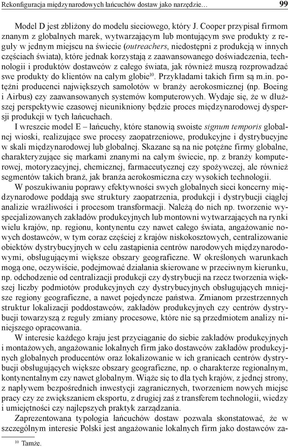 które jednak korzystają z zaawansowanego doświadczenia, technologii i produktów dostawców z całego świata, jak również muszą rozprowadzać swe produkty do klientów na całym globie 10.