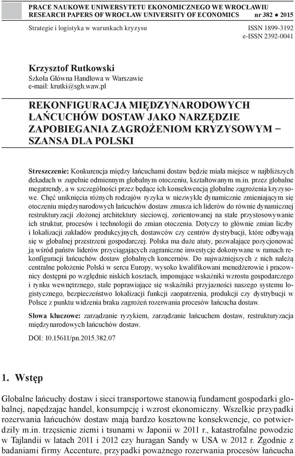 pl REKONFIGURACJA MIĘDZYNARODOWYCH ŁAŃCUCHÓW DOSTAW JAKO NARZĘDZIE ZAPOBIEGANIA ZAGROŻENIOM KRYZYSOWYM SZANSA DLA POLSKI Streszczenie: Konkurencja między łańcuchami dostaw będzie miała miejsce w