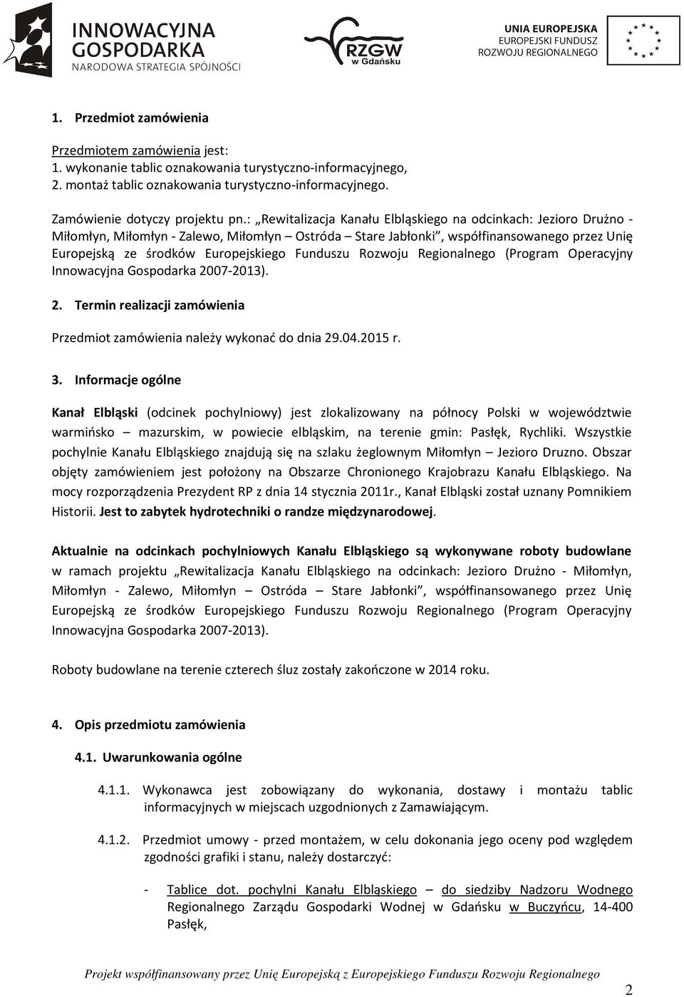 : Rewitalizacja Kanału Elbląskiego na odcinkach: Jezioro Drużno - Miłomłyn, Miłomłyn - Zalewo, Miłomłyn Ostróda Stare Jabłonki, współfinansowanego przez Unię Europejską ze środków Europejskiego