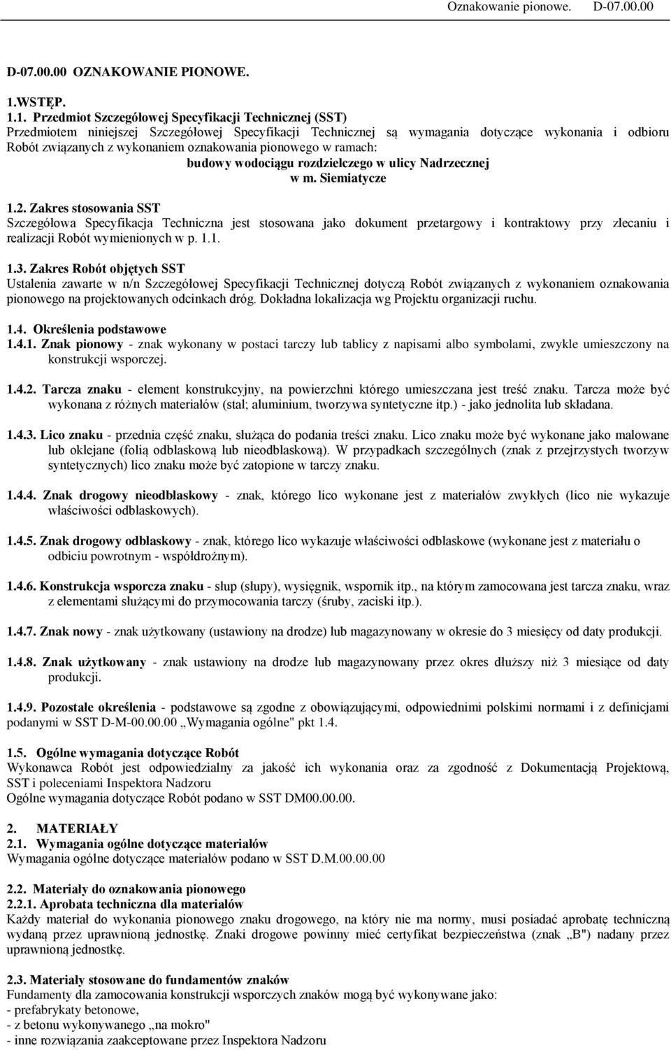 1. Przedmiot Szczegółowej Specyfikacji Technicznej (SST) Przedmiotem niniejszej Szczegółowej Specyfikacji Technicznej są wymagania dotyczące wykonania i odbioru Robót związanych z wykonaniem