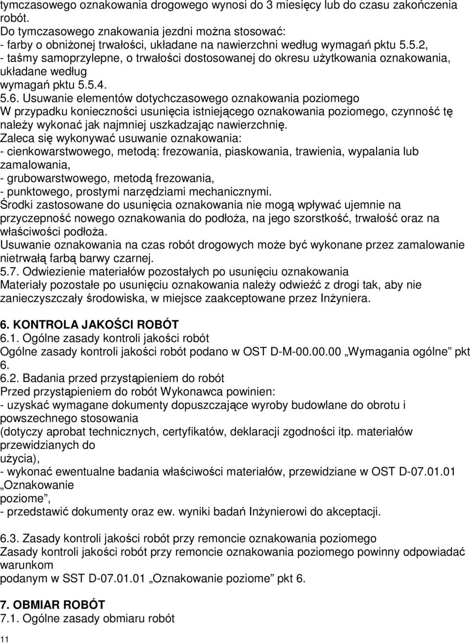 5.2, - taśmy samoprzylepne, o trwałości dostosowanej do okresu uŝytkowania oznakowania, układane według wymagań pktu 5.5.4. 5.6.