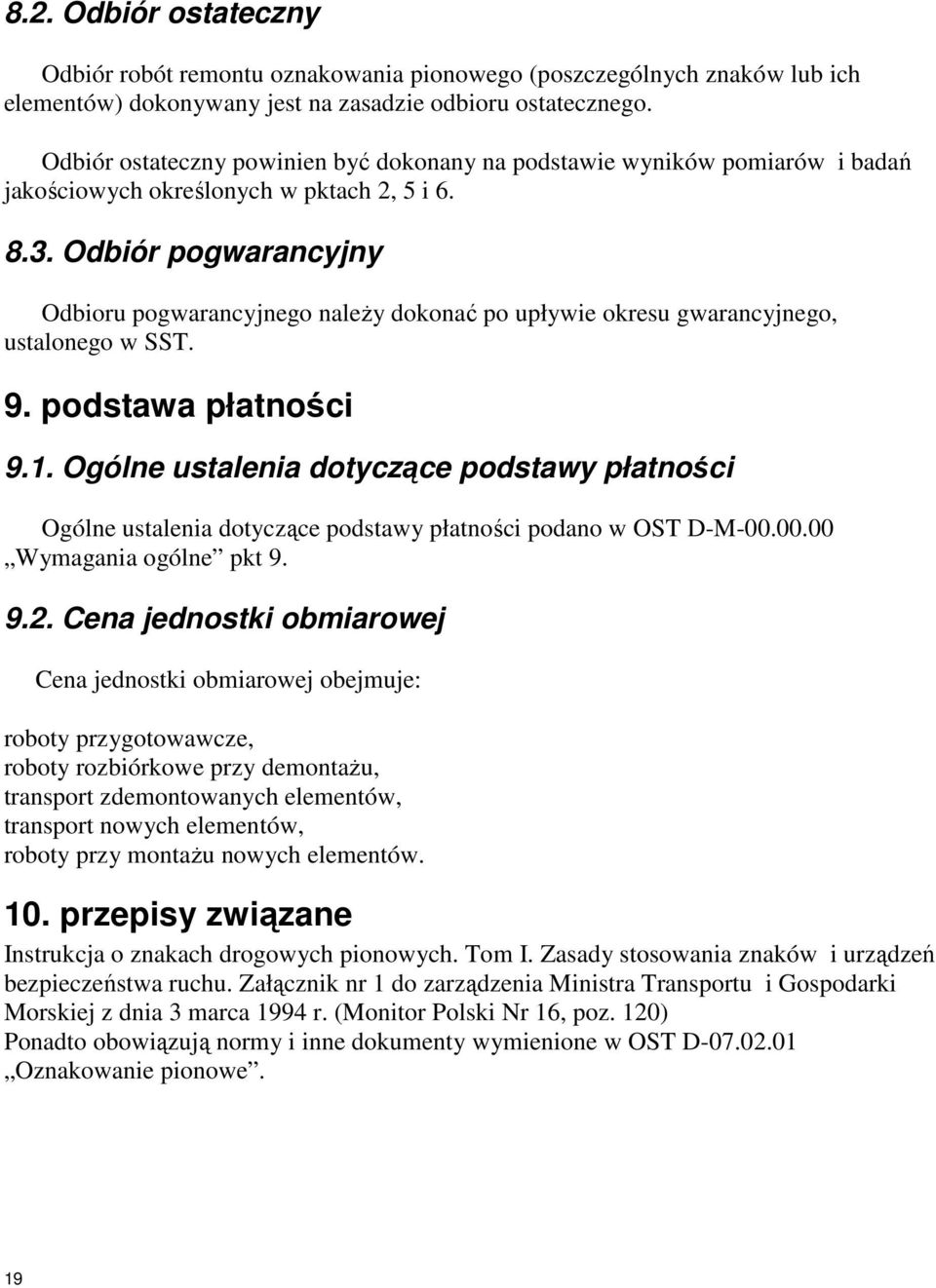 Odbiór pogwarancyjny Odbioru pogwarancyjnego naleŝy dokonać po upływie okresu gwarancyjnego, ustalonego w SST. 9. podstawa płatności 9.1.