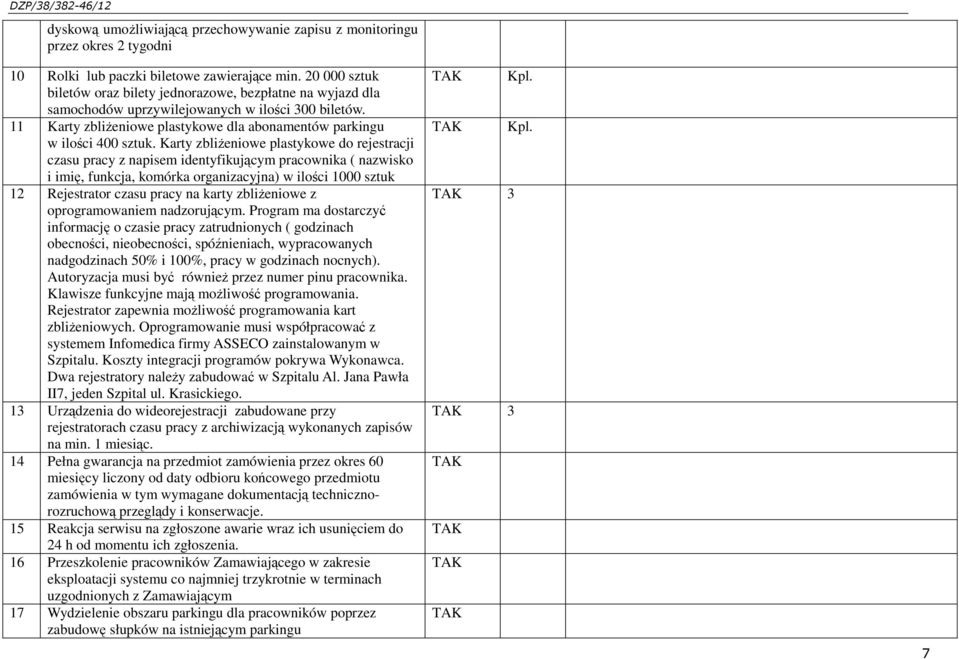 Karty zbliŝeniowe plastykowe do rejestracji czasu pracy z napisem identyfikującym pracownika ( nazwisko i imię, funkcja, komórka organizacyjna) w ilości 1000 sztuk 12 Rejestrator czasu pracy na karty