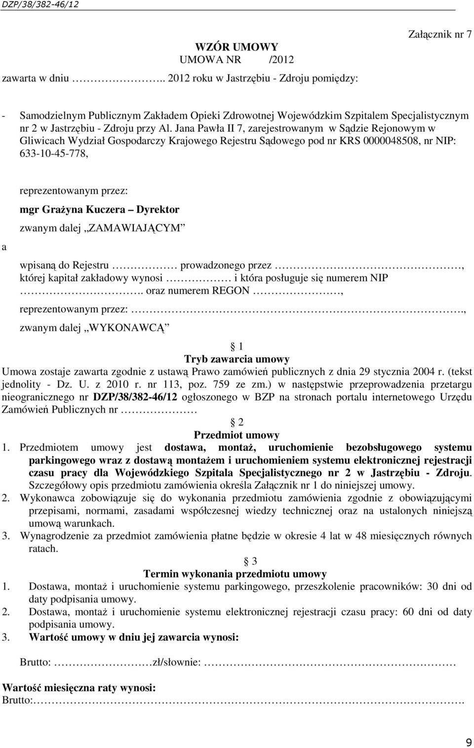 Jana Pawła II 7, zarejestrowanym w Sądzie Rejonowym w Gliwicach Wydział Gospodarczy Krajowego Rejestru Sądowego pod nr KRS 0000048508, nr NIP: 633-10-45-778, a reprezentowanym przez: mgr GraŜyna